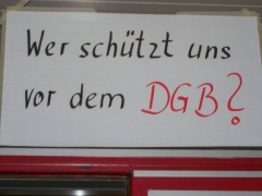 Wer schützt uns vor dem DGB? Wer vor Michael Sommer. Wer vor Dieter Eich?